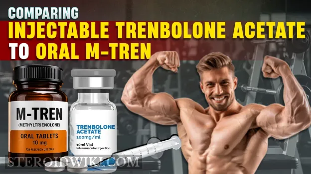 Comparing Injectable Trenbolone Acetate to Oral M-Tren