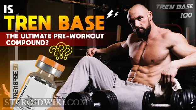 Is Tren Base the Ultimate Pre-Workout Compound?